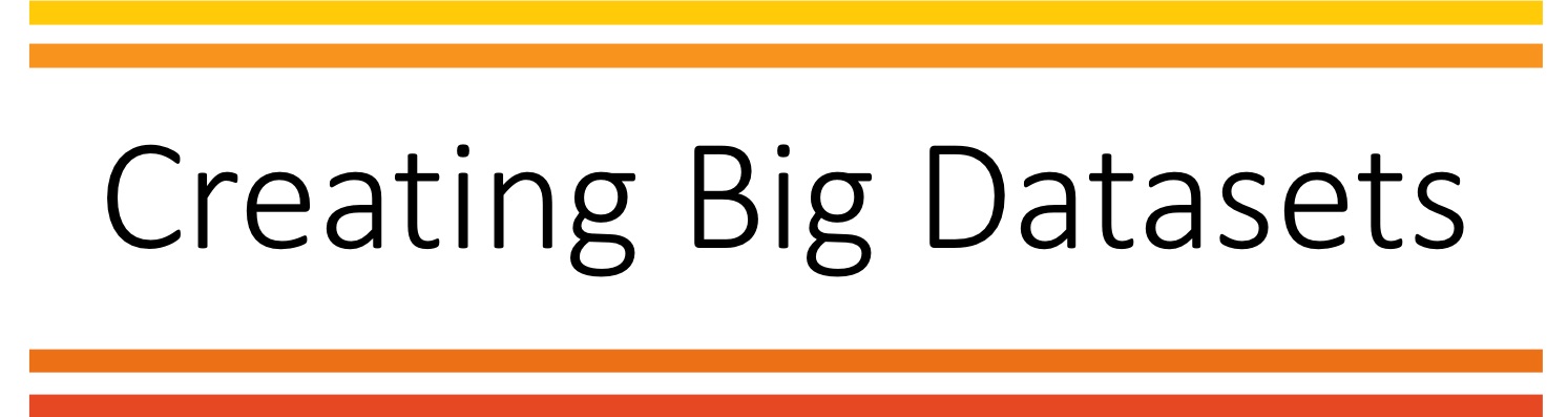 Creating Big DataSets